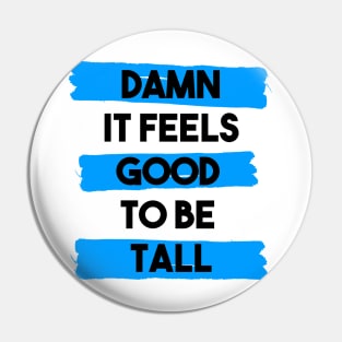 Damn it feels good to be tall - blue Pin