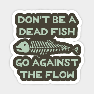 Don't Be A Dead Fish - Go Against The Flow (v17) Magnet