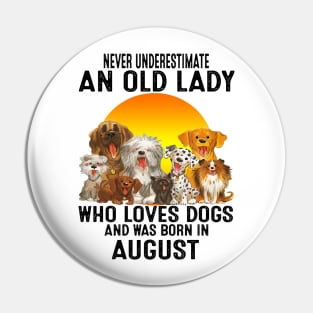 Never Underestimate An Old August Lady Who Loves Dogs Pin