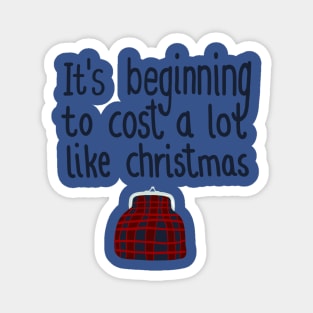 Its beginning to cost a lot like Christmas Magnet