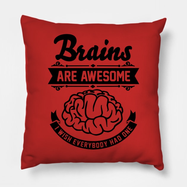 Brains are awesome. I wish everybody had one. Pillow by CheesyB