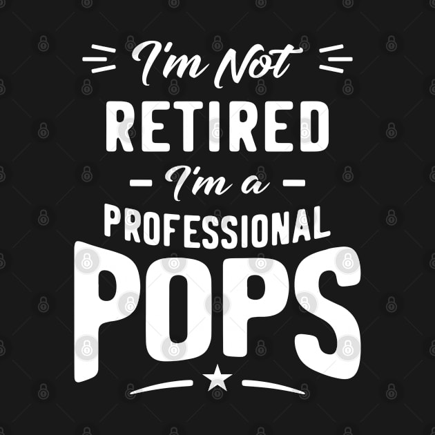 I'm Not Retired I'm A Professional Pops Gift by cidolopez