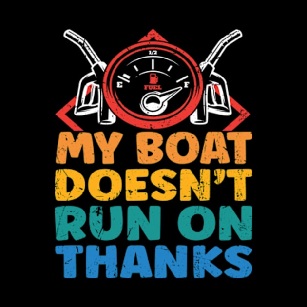 My Boat Doesn't Run On Thanks Boating Gifts For Boat Owners by David Brown