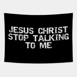 Jesus Christ stop talking to me Tapestry