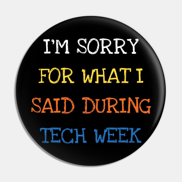 I'm Sorry For What I Said During Tech Week Theatre Pin by DDJOY Perfect Gift Shirts