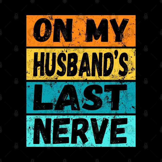 On My Husband's Last Nerve (On back) Funny Tee For Men Women by Wesley Mcanderson Jones