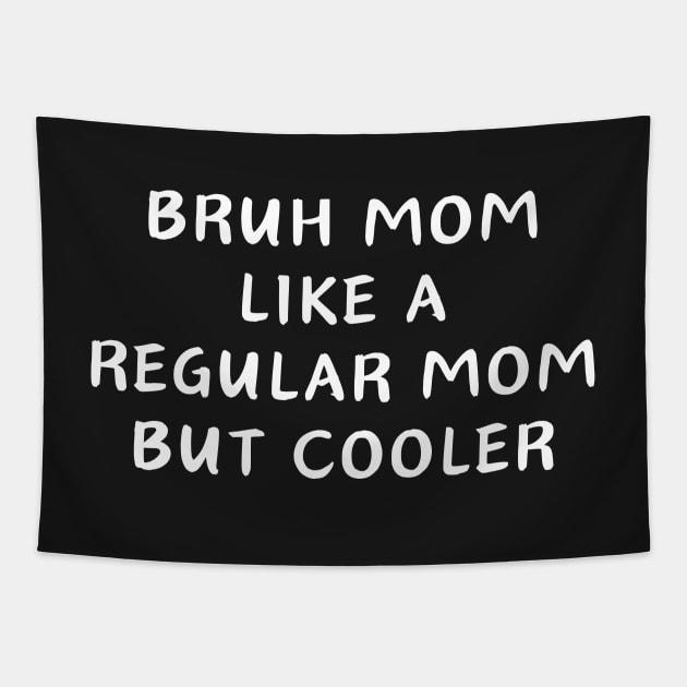 Bruh mom like a Regular mom But cooler Tapestry by manandi1