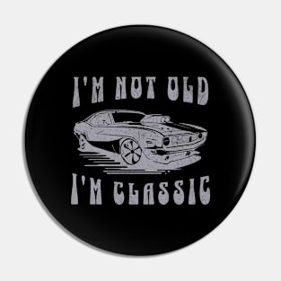 I'm Not Old I'm Classic Pin