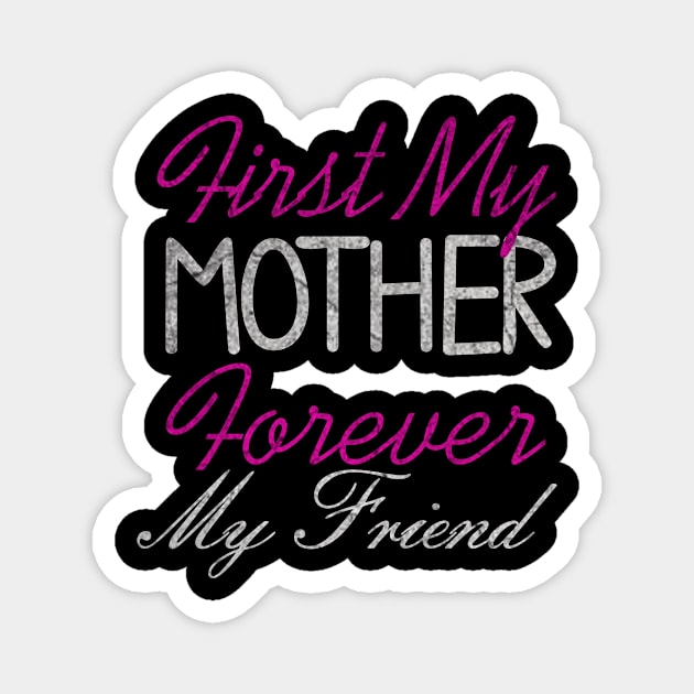 First my Mother forever my friend, For Mother, Gift for mom Birthday, Gift for mother, Mother_s Day gifts, Mother_s Day, Mommy, Mom, Mother, Happy Mother_s Day Magnet by ysmnlettering