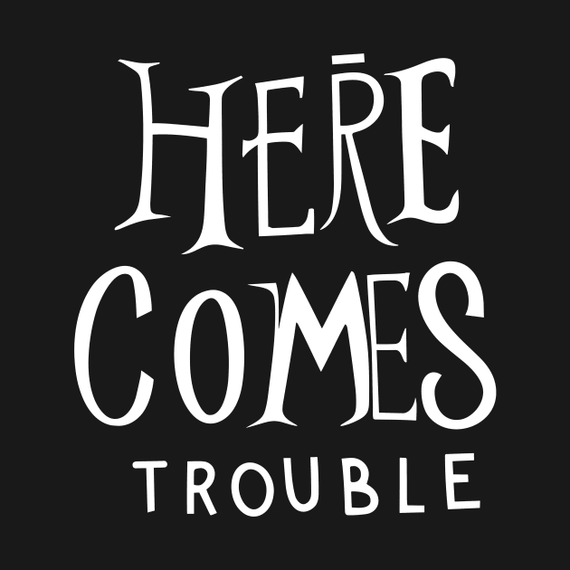 Here comes trouble by Kingrocker Clothing