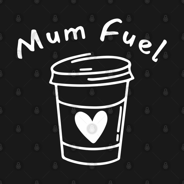 Mum Fuel. Funny Mum Life and Coffee Lover Quote. by That Cheeky Tee