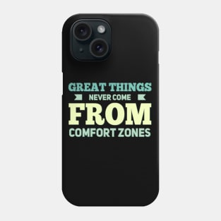 Great Things never come from comfort zones motivational quotes on apparel Phone Case