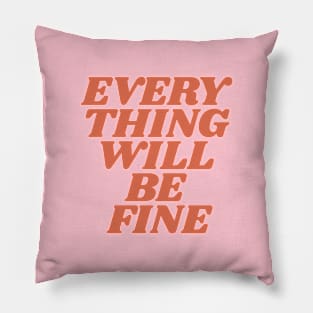 Everything Will Be Fine in Pink Pillow