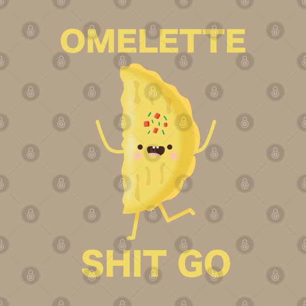 Omelette Shit Go Egg Lovers by MedleyDesigns67