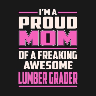 Proud MOM Lumber Grader T-Shirt