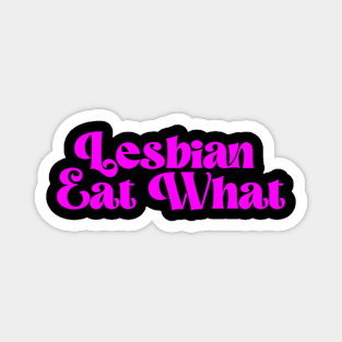 Lesbian Eat What Magnet