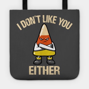 I Don't Like You Either - Candy Corn Tote