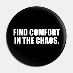 Find comfort in the chaos Pin