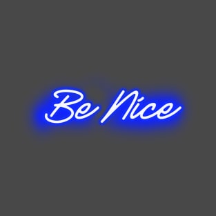 Be Nice (Blue Neon Sign) T-Shirt