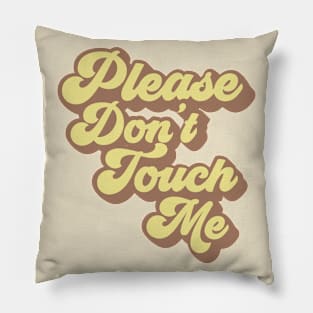 Please Don't Touch Me Pillow