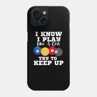 I Know I Play Like A Girl Try To Keep Up Pool Billiards Phone Case