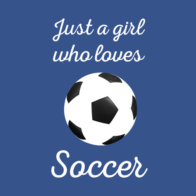 Discover Just A Girl Who Loves Soccer - Soccer - T-Shirt