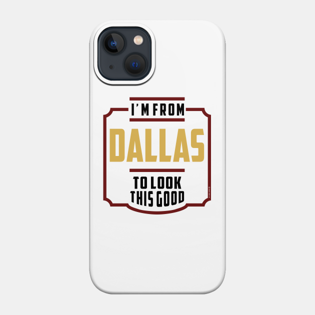 I'm From Dallas - Dallas - Phone Case