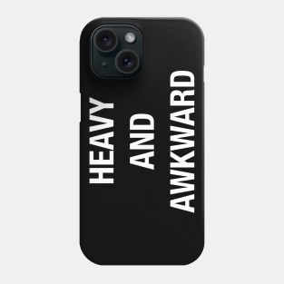 HEAVY AND AWKWARD Phone Case