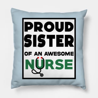 Proud Sister of an awesome nurse Pillow