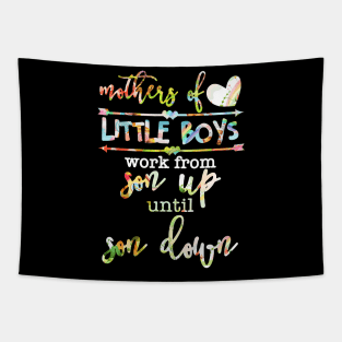 Mothers Of Little Boys Work From Son Up Until Son Down Tapestry