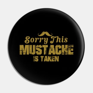 Sorry, This Mustache is Taken Pin