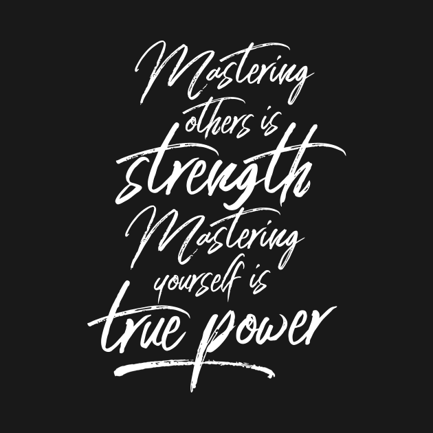 Mastering Yourself Is True Power by LaoTzuQuotes