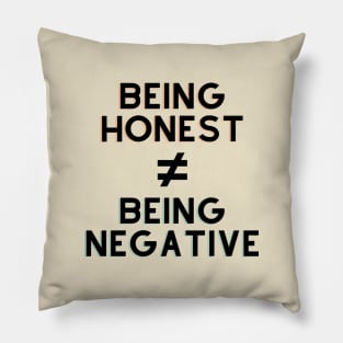 Honesty is not Negativity Pillow