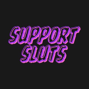 SUPPORT SLUTS T-Shirt