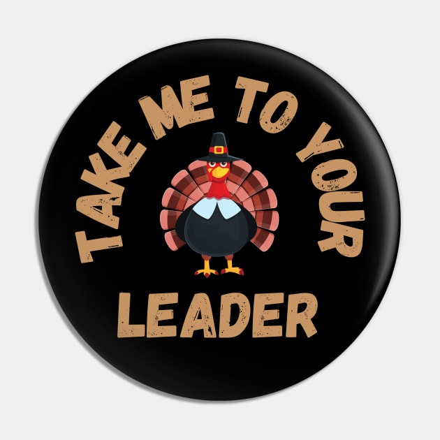 Take Me to Your Leader says turkey on Thanksgiving Pin by CentipedeWorks