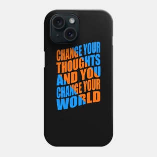 Change your thoughts and you change your world Phone Case