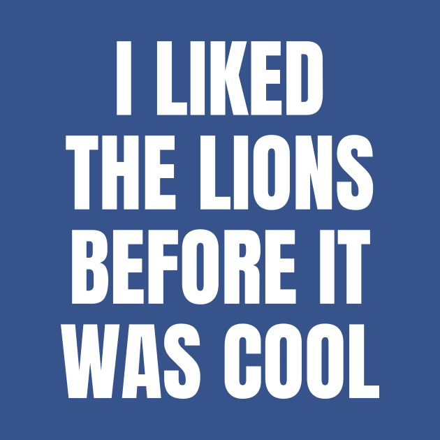 I Liked the Lions Before it was cool by Davidsmith