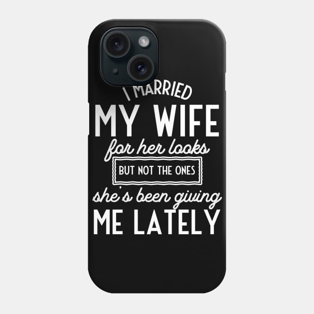 I Married My Wife for Her Looks... Phone Case by Contentarama