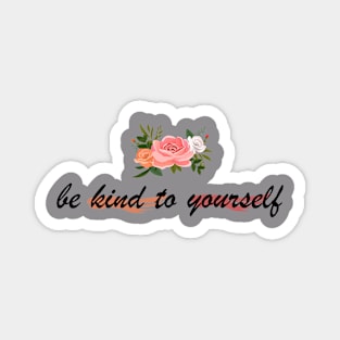 be kind to yourself Magnet