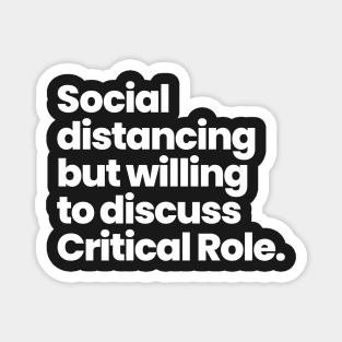 Social distancing but willing to discuss Critical Role Magnet