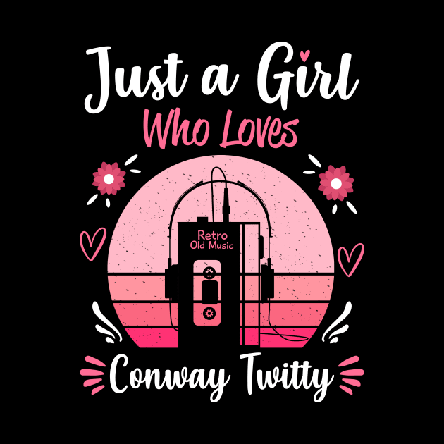 Just A Girl Who Loves Conway Twitty Retro Vintage by Cables Skull Design