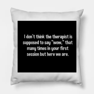 My therapist said "wow" Pillow