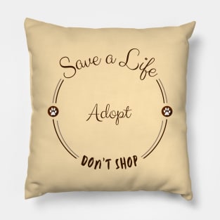 Save a Life, Adopt, Don't shop Pillow