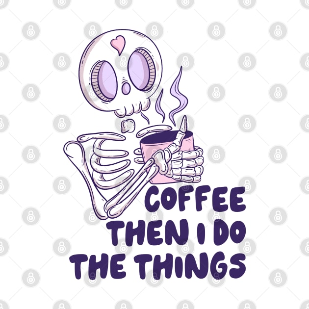 Coffee then I do the things by Jess Adams