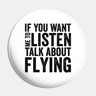 If you want me to listen talk about flying Pin