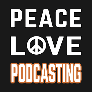 Peace love podcasting T-Shirt