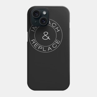 Impeach & Replace Phone Case