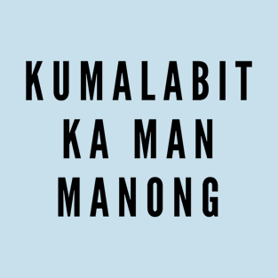 Pinoy Ilocano humor - kumalabit ka man manong T-Shirt