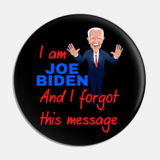 I am joe biden and i forgot this message funny design Pin