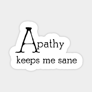 Apathy keeps me sane Magnet